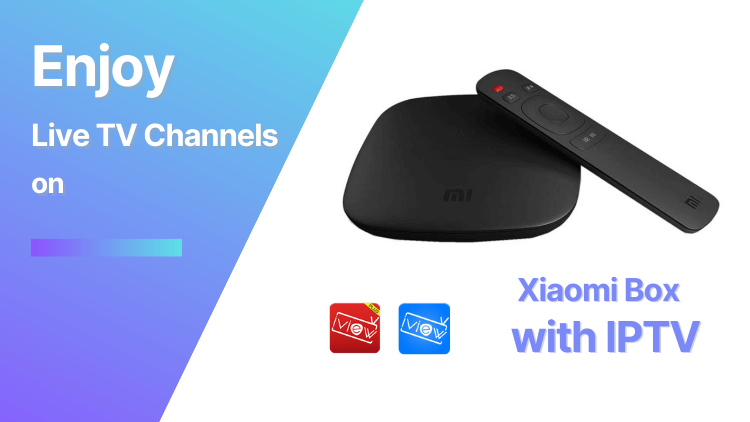 Enjoy Live TV Channels on Xiaomi Box with IPTV