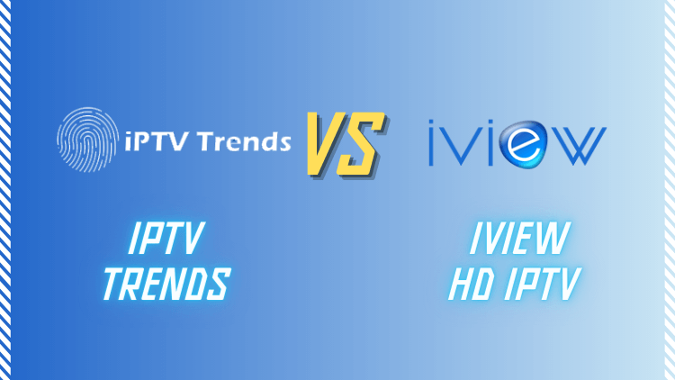 IPTV Trends vs iviewHD IPTV: Which Reigns Supreme1