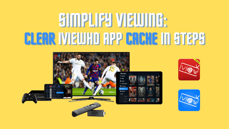 Simplify Viewing: Clear iviewHD App Cache in Steps1