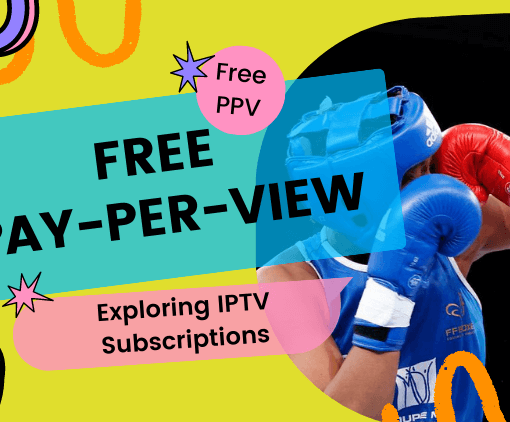 free-pay-per-view-exploring-iptv-subscriptions