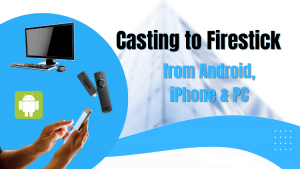 how-to-cast-to-firestick-from-android-iphone-pc
