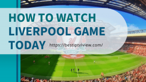 how-to-watch-liverpool-game-today